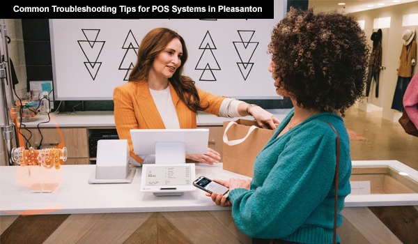 Common Troubleshooting Tips for POS Systems in Pleasanton